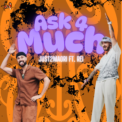 Just2Maori - Ask 4 Much (feat Rei)