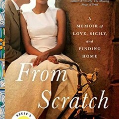 VIEW PDF EBOOK EPUB KINDLE From Scratch: A Memoir of Love, Sicily, and Finding Home by  Tembi Locke