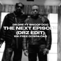 Dr. Dre (ft. Snoop Dog) - The Next Episode (DRZ EDIT) (10k Free Download)