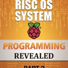free PDF 💔 Raspberry Pi RISC OS System Programming Revealed Part 2 by  Bruce Smith [