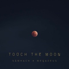 Samhach x Megazeus - Touch The Moon