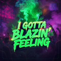 I Gotta Blazin’ Feeling