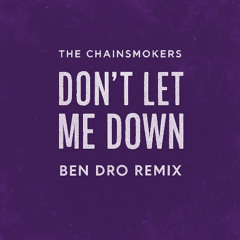 DON'T LET ME DOWN (BEN DRO BOOTLEG) - THE CHAINSMOKERS FT. DAYA