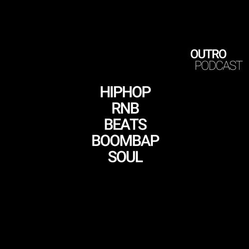 Stream Outro Podcast | Listen to HIP HOP | RNB | BEATS | BOOMBAP