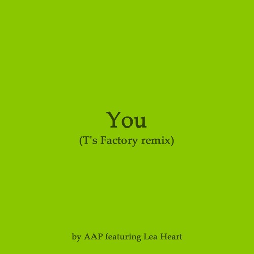 You (T's Factory remix) by AAP featuring Lea Heart
