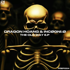 [PREP004] - DRAGON HOANG & INCØGNI𐕣Ø - THE OLD WAY [FREE DOWNLOAD]