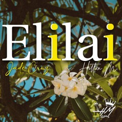 Elilai - Jade Cruz X Hilton M.