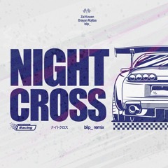 Zai Kowen & Brayan Rojitas - NIGHT CROSS [blip_ Remix]