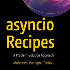 ACCESS PDF 📖 asyncio Recipes: A Problem-Solution Approach by  Mohamed Mustapha Tahri