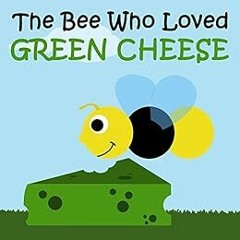 ACCESS KINDLE PDF EBOOK EPUB Children's Book: The Bee Who Loved Green Cheese [bedtime stories fo