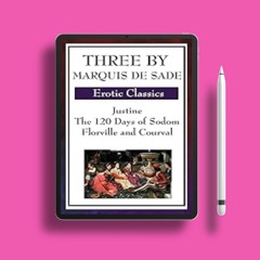 Complimentary gift. Three by Marquis De Sade: Justine, The 120 Days of Sodom, Florville and Cou
