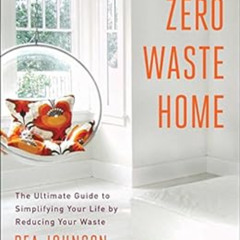 [View] EPUB 📕 Zero Waste Home: The Ultimate Guide to Simplifying Your Life by Reduci