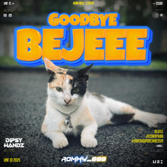 GOODBYE BEJEEE ( DIPSY HANDZ X ROMMY_888 )#SUPERDUPEREXPRESS!!!
