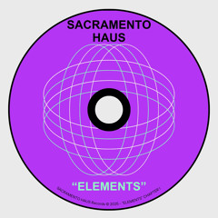 Sacramento Haus - “Elements” (Raw Cut)