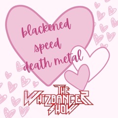 Blackened Speed Death Metal Episode -The Whizbanger Show #224  July 5, 2024