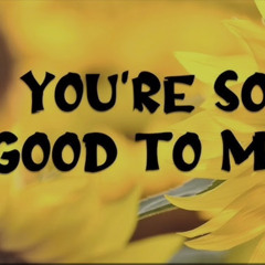 Your So Good To Me