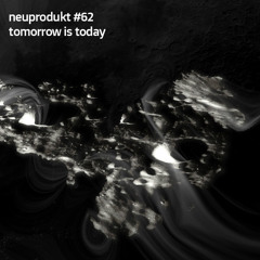 Neuprodukt #62 - tomorrow is today