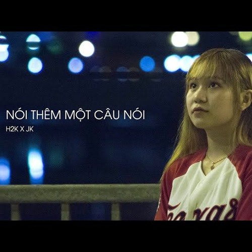 Nói Thêm Một Câu Nói - H2K x JK