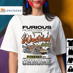 Furious Road Racing Presents The Wasteland 400 Powered Chrome Shirt