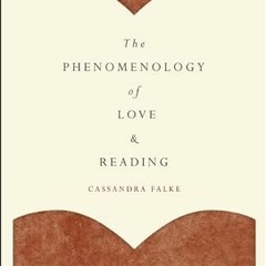 Get [EBOOK EPUB KINDLE PDF] The Phenomenology of Love and Reading by  Cassandra Falke 💔