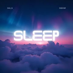 SHA_N x SNDVNE - Sleep