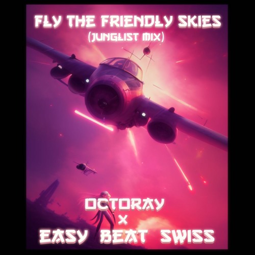 Octoray Feat. Easy Beat Swiss - Fly The Friendly Skies (Junglist Mix)
