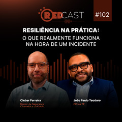 RedCast #102 | Resiliência na prática: o que realmente funciona na hora de um incidente
