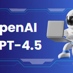 Neue Informationen zu GPT-4.5 veröffentlicht