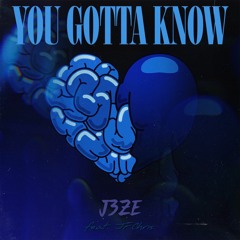 You Gotta Know - J3ZE feat JFChris