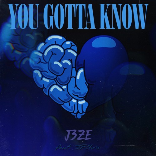 You Gotta Know - J3ZE feat JFChris