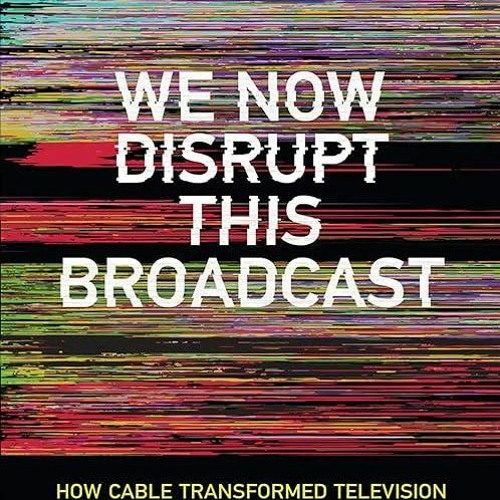 ⚡PDF⚡_  We Now Disrupt This Broadcast: How Cable Transformed Television and the