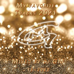 My Favorite Tracks 2021 /  18-22 DJ GM