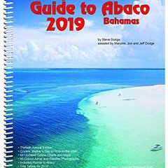 [ACCESS] EPUB KINDLE PDF EBOOK The Cruising Guide to Abaco, Bahamas: 2019 by  Steve Dodge 💞