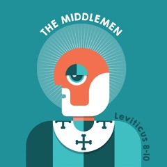 495 The Middlemen (Leviticus 8-10) Sermon [Jeremy Fritz]