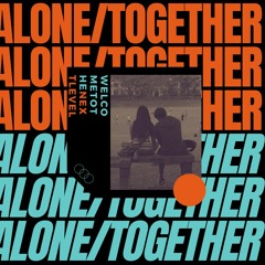 Alone/Together - WELCOMETOTHENEXTLEVEL
