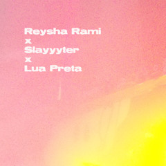 Reysha Rami x Slayyyter x Lua Preta