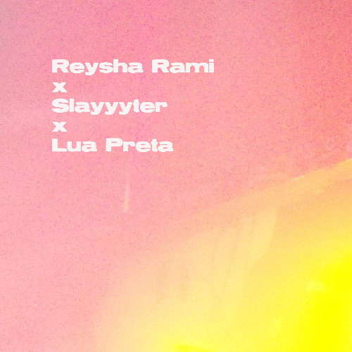 Reysha Rami x Slayyyter x Lua Preta