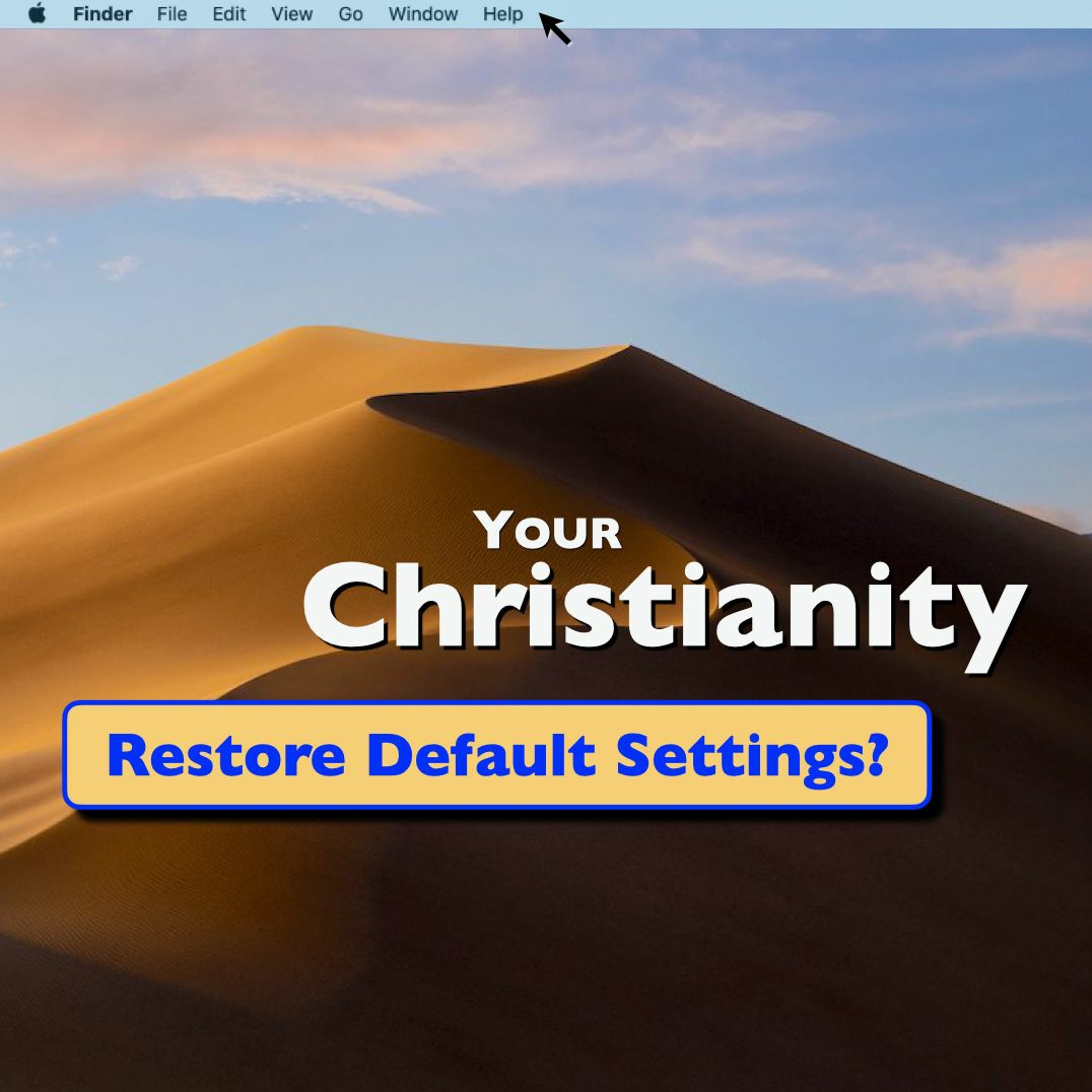 7-5-20 Your Christianity: Restore Default Settings?
