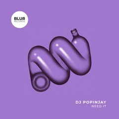 PREMIERE: DJ Popinjay - Need It [Blur Records]