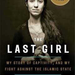 (Download PDF) The Last Girl: My Story of Captivity and My Fight Against the Islamic State - Nadia M