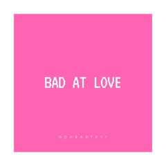 Bad At Love