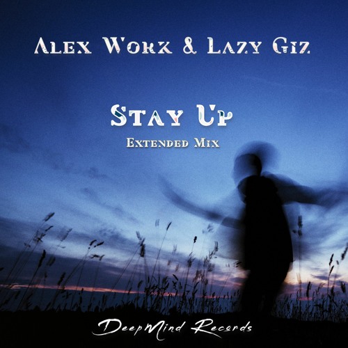 Alex Work & Lazy Giz - Stay Up (Extended Mix)