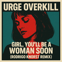 Urge Overkill - Girl You'll Be a Woman Soon (Rodrigo Knorst Remix)