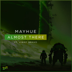 Mayhue - Almost There (feat. Vinny Bravo) [Exclusive Release]