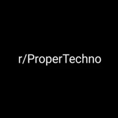 r/ProperTechno