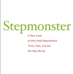 Get KINDLE 📒 Stepmonster: A New Look at Why Real Stepmothers Think, Feel, and Act th