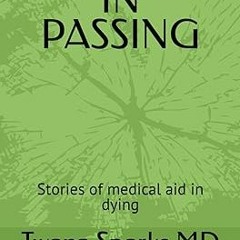 ~[Read]~ [PDF] IN PASSING: Stories of medical aid in dying - Twana Sparks MD (Author),Tim Matth