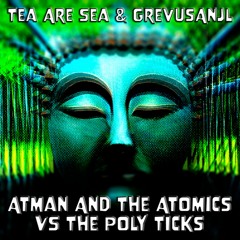 Atman And The Atomics VS The Poly Ticks | Tea Are Sea & GrevusAnjl