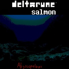 [Deltarune: Salmon] Abyssopelagic