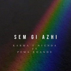 Sem Gi Azhi Ft Pema Khandu